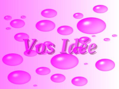 vos id&eacute;e